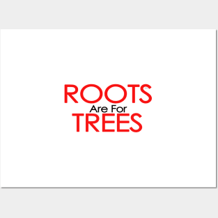 roots are for trees Posters and Art